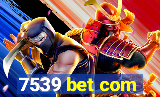 7539 bet com